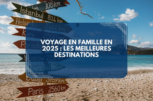 Voyage en famille en 2025 : Les meilleures destinations pour créer des souvenirs inoubliables sans se ruiner - Parents explorateurs