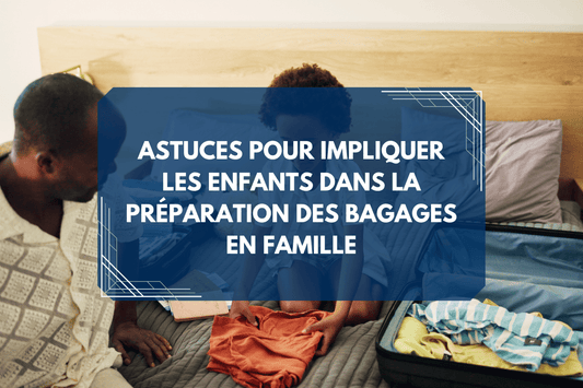Préparer la valise avec les enfants : La méthode ludique avec les organisateurs