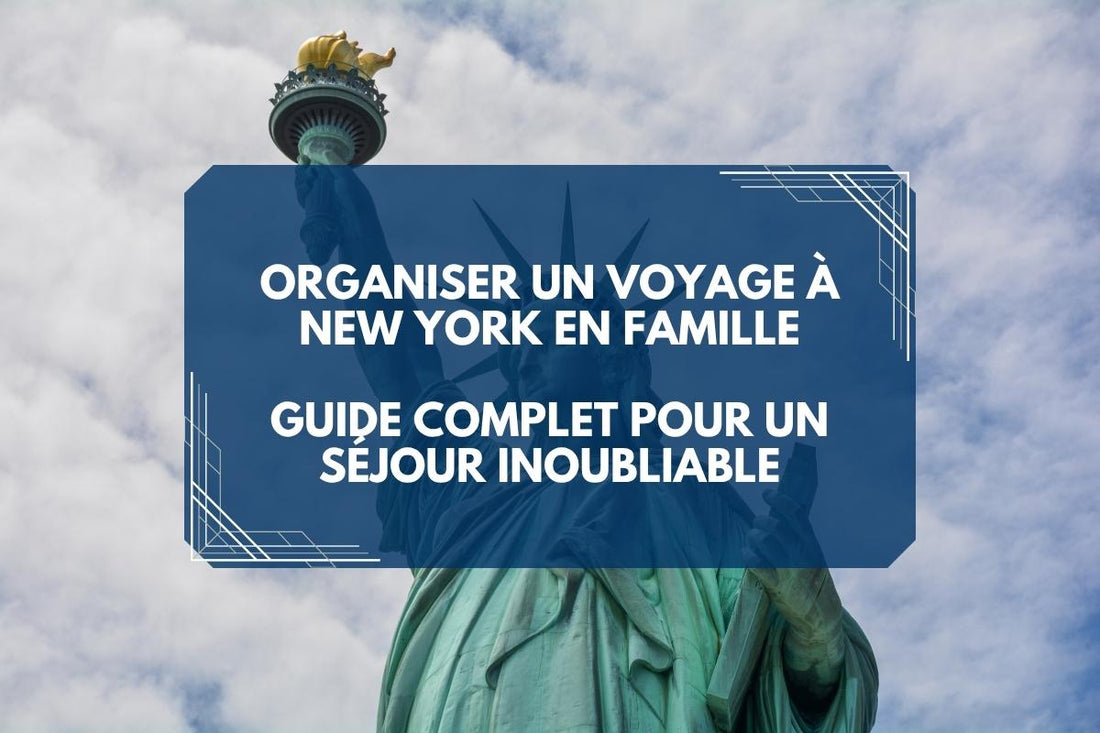 Organiser un voyage à New York en famille : guide complet pour un séjour inoubliable