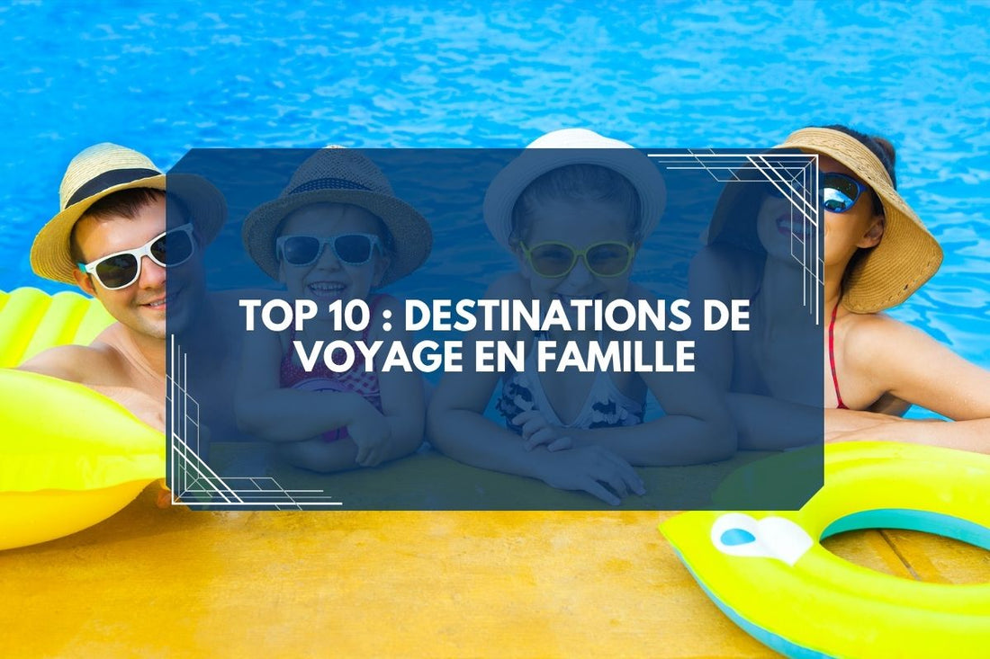 Top 10 des meilleures destinations pour un voyage en famille inoubliable en 2025