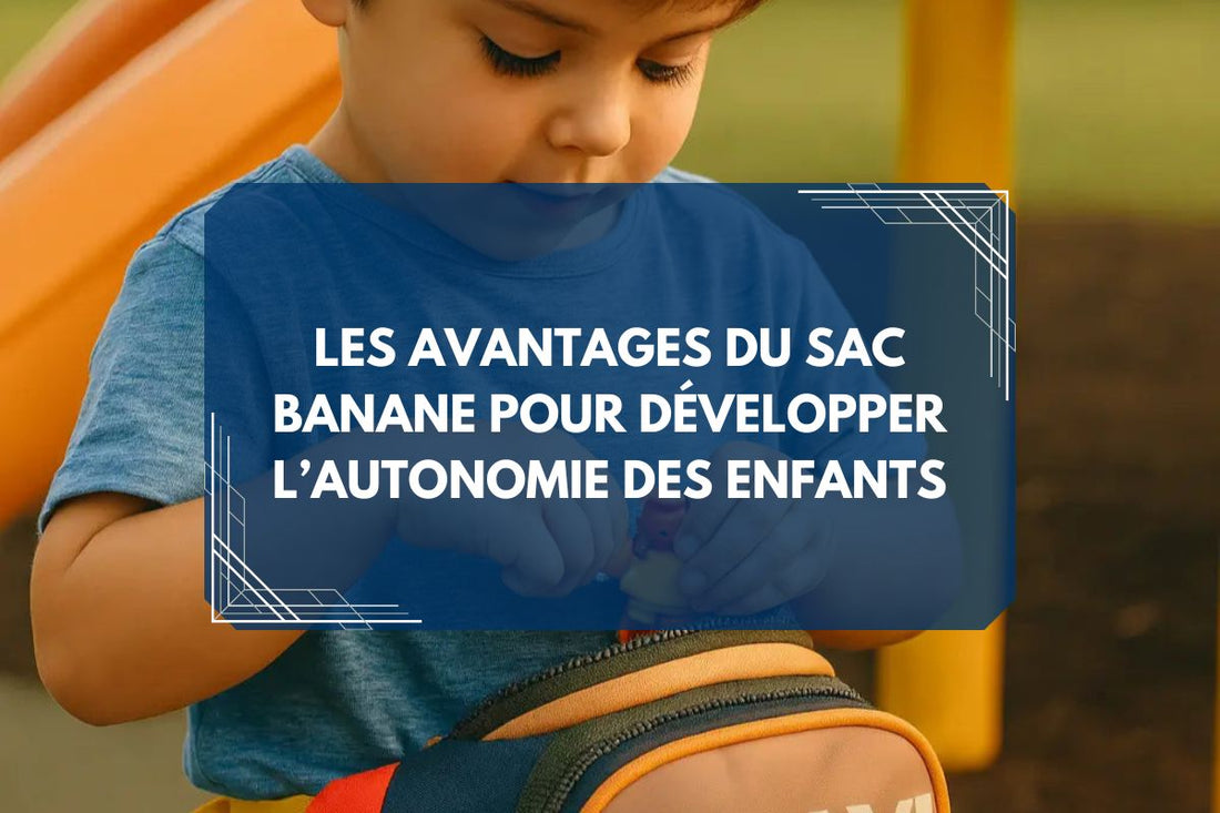 Les avantages du sac banane pour développer l’autonomie des enfants