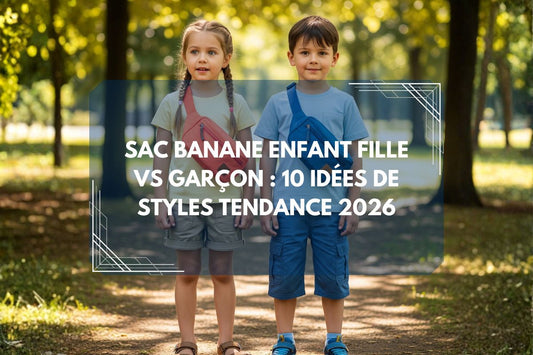 Sac Banane Enfant Fille vs Garçon : 10 Idées de Styles Tendance 2026