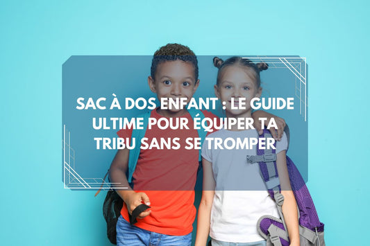 Sac à Dos Enfant : Le Guide Ultime 2026 pour Équiper ta Tribu sans Se Tromper
