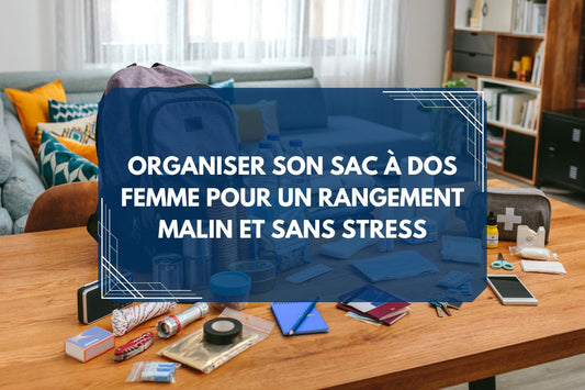 Organiser son sac à dos femme pour un rangement malin et sans stress