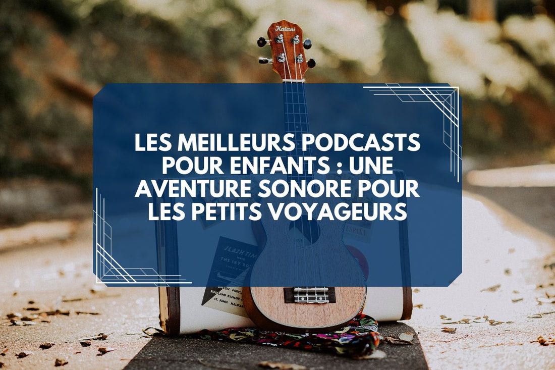 Les Meilleurs Podcasts pour Enfants  Une Aventure Sonore pour les Petits Voyageurs