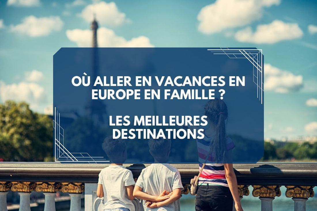 bannière Où aller en vacances en Europe en famille ?